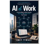 AI at Work: Practical Ways to Work Smarter, Save Time & Future-Proof Your Career