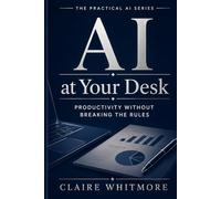 AI at Your Desk: Write Faster, Clear Your Inbox, and Run Meetings - Without Breaking the Rules
