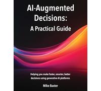 AI-Augmented Decisions: A Practical Guide