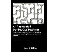 AI-Augmented DevSecOps Pipelines: LLM-Driven Vulnerability Triage, AI-Powered SAST/DAST, Automated Threat Modeling, and Policy-as-Code with AI Guardrails.
