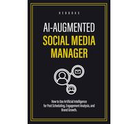 AI-Augmented Social Media Manager: How to Use Artificial Intelligence for Post Scheduling, Engagement Analysis, and Brand Growth.