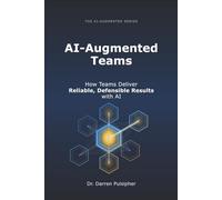 AI-Augmented Teams: How Teams Deliver Reliable, Defensible Results with AI