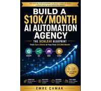 AI Automation Agency: From Zero to $10K/Month: A Practical Blueprint for Building an AI-Powered Service Business with n8n, Make, Zapier, and ChatGPT