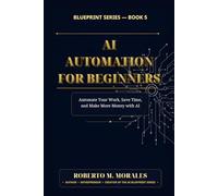AI Automation for Beginners: Automate Your Work, Save Time, and Make More Money with AI