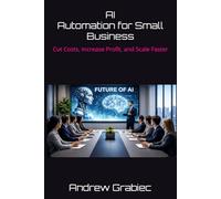 AI Automation for Small Business:: Cut Costs, Increase Profit, and Scale Faster