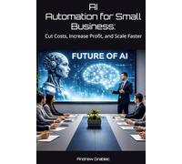 AI Automation for Small Business:: Cut Costs, Increase Profit, and Scale Faster