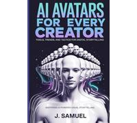 AI Avatars for Every Creator: Tools, Trends, and Tactics for Digital Storytelling