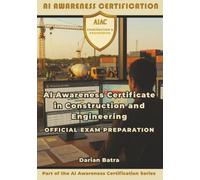 AI Awareness Certificate in Construction and Engineering Official Exam Preparation: AI Prompting Essentials for Modern Construction & Engineering
