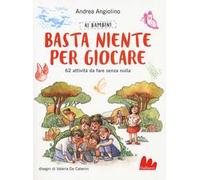 Ai bambini basta niente per giocare. 62 attività da fare senza nulla