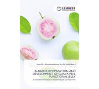 AI-BASED OPTIMIZATION AND DEVELOPMENT OF GUAVA PEEL FUNCTIONAL JELLY: Sustainable Innovation in Functional Jelly Development