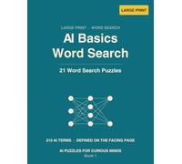 AI Basics Word Search: 21 Large-Print Word Search Puzzles on Artificial Intelligence, Machine Learning & Neural Networks - with Definitions for Every ... & Curious Beginners (A Fun STEM Gift Book)