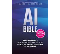AI BIBLE: AI Competence for the Secure Application of Artificial Intelligence in the Enterprise: The definitive AI standard work in the new edition for 2026/27