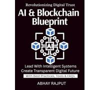 AI & Blockchain Blueprint: Blockchain Intelligence Unleashed | Ignite Transformation With AI | AI Blockchain For Visionaries | Build Secure Transparent Systems | Tomorrow Starts With Integration