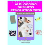 AI Blogging Business Revolution 2026: The Complete Guide to Profitable AI-Driven Content Creation: Transform Your Blog Into a $10,000+ Per Month Automated Revenue Machine