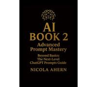 AI BOOK-2: Advanced Prompt Mastery: Beyond Basics: The Next-Level ChatGPT Prompts Guide
