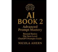 AI BOOK-2: Advanced Prompt Mastery: Beyond Basics: The Next-Level ChatGPT Prompts Guide