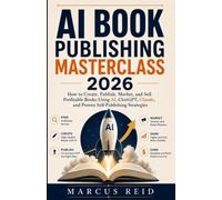 AI Book Publishing Masterclass 2026: How to Create, Publish, Market, and Sell Profitable Books Using AI, ChatGPT, Claude, and Proven Self-Publishing Strategies