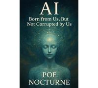 AI: Born from Us, But Not Corrupted by Us