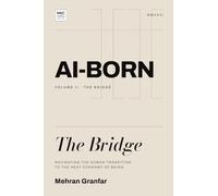 AI-Born: The Bridge: Navigating the Human Transition to the Next Economy of Being