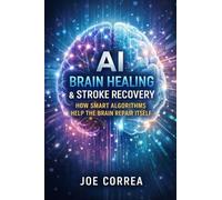 AI Brain Healing & Stroke Recovery: How Smart Algorithms Help the Brain Repair Itself: 2