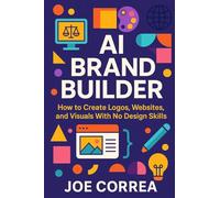 AI Brand Builder: How to Create Logos, Websites, and Visuals With No Design Skills: 6