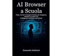 AI BROWSER A SCUOLA: Atlas, Comet e Google AI Mode per insegnare, valutare e creare con Intelligenza Artificiale nel Browser.