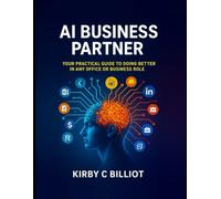AI Business Partner: Your Practical Guide to Doing Better in Any Office or Business Role