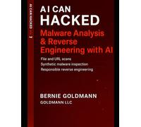 AI Can Hacked: Malware Analysis & Reverse Engineering with AI: Mastering Malware Analysis, Reverse Engineering, and AI-Enhanced Threat Intelligence