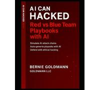 AI Can Hacked: Red vs Blue Team Playbooks with AI: A Comprehensive Guide to Adversarial Security Testing and Defense with Artificial Intelligence Integration
