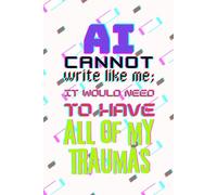 AI cannot write like me; it would need to have all of my traumas: A notebook to convince yourself that not going to therapy might bring something good.