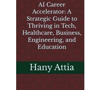 AI Career Accelerator: A Strategic Guide to Thriving in Tech, Healthcare, Business, Engineering, and Education