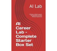 AI Career Lab - Complete Starter Box Set: 3 Books to Build, Launch, and Monetize AI Skills Without Experience