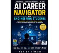 AI CAREER NAVIGATOR FOR ENGINEERING STUDENTS: Use ChatGPT, AI Tools, and Smart Career Planning to Secure Internships, Placements, and Your Dream Job