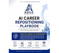 AI Career Repositioning Playbook: The Self-Guided Career Transformation System for PM, PO, BA & Scrum Master Professionals