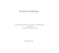 AI Career Roadmap: A Step-by-Step System to Choose the Right Career, Build Skills, and Secure Opportunities
