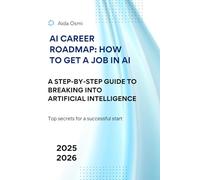AI Career Roadmap: How to Get a Job in AI: A Step-by-Step Guide to Breaking into Artificial Intelligence