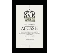 AI CASH: YOUR PRACTICAL GUIDE TO BUILDING A PROFITABLE ONLINE BUSINESS