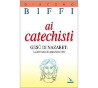 Ai catechisti. Gesù di Nazaret: la fortuna di appartenergli