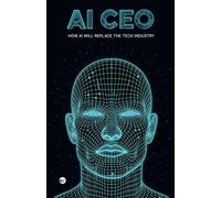 AI CEO: How AI Will Replace the Tech Industry