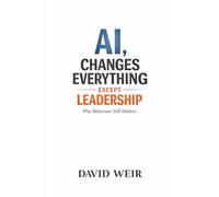 AI, Changes Everything - Except Leadership: Why Behaviour Still Matters