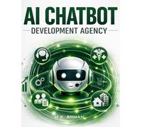 AI Chatbot Development Agency: Build Domain-Specific AI Bots For Customer Service, Hr, Real Estate, Healthcare & More - A Step-By-Step Blueprint For Starting A Profitable Automation Agency