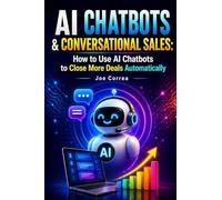 AI Chatbots & Conversational Sales: How to Use AI Chatbots to Close More Deals Automatically: 5