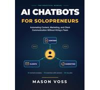 AI Chatbots for solopreneurs: The Practical Manual for Automating Content, Marketing, and Client Communication Without Hiring a Team