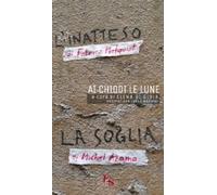 Ai chiodi le lune. «L'inatteso» di Fabrice Melquiot. «La soglia» di Michel Azama