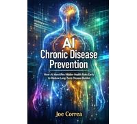 AI Chronic Disease Prevention: How AI Identifies Hidden Health Risks Early to Reduce Long-Term Disease Burden: 8