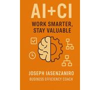 AI + CI: Work Smarter, Stay Valuable