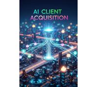 AI Client Acquisition: High-Ticket Local Leads & GPT Prompts,Stop Chasing Leads, Automate High-Ticket Client Acquisition for Local Businesses with AI & GPT Prompts.