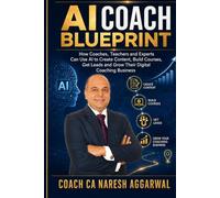 AI Coach Blueprint: How Coaches, Teachers and Experts Can Use AI to Create Content, Build Courses, Get Leads and Grow Their Digital Coaching Business