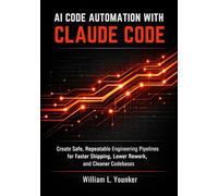 AI Code Automation with Claude Code: Create Safe, Repeatable Engineering Pipelines for Faster Shipping, Lower Rework, and Cleaner Codebases