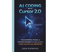 AI CODING WITH CURSOR 2.0: Practical Workflows, Prompts, and Automation Strategies for Developers Who Want to Code Faster and Smarter